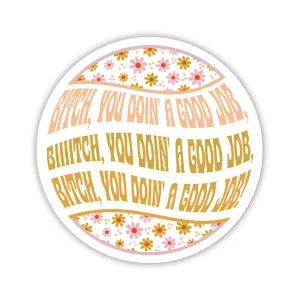 Twisted Wares Bitch You Doin' A Good Job Sticker
